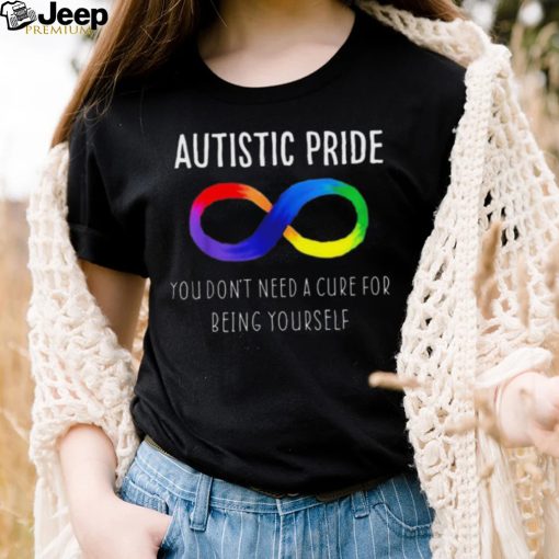 Autistic Pride You Dont Need A Cure For Being Yourself Shirt