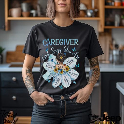 Awesome Caregiver God Say You Are Shirt