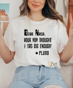 Awesome Dear Nasa Your Mom Thought I Was Big Enough Pluto 2023 shirt