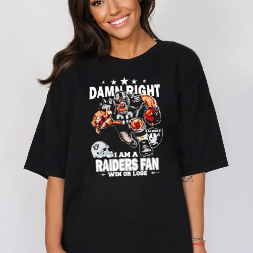 Awesome damn right I am a Las Vegas Raiders Mascot fan win or lose shirt