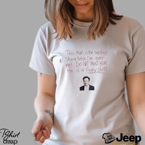 Awesome elon Musk this man is the nastiest skank bitch shirt