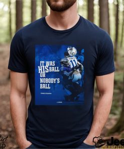 Awesome it was his ball or nobody’s ball Shane Steichen shirt