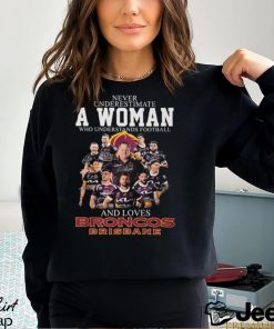 Awesome never Underestimate A Woman Who Understands Football And Loves Broncos Brisbane Shirt