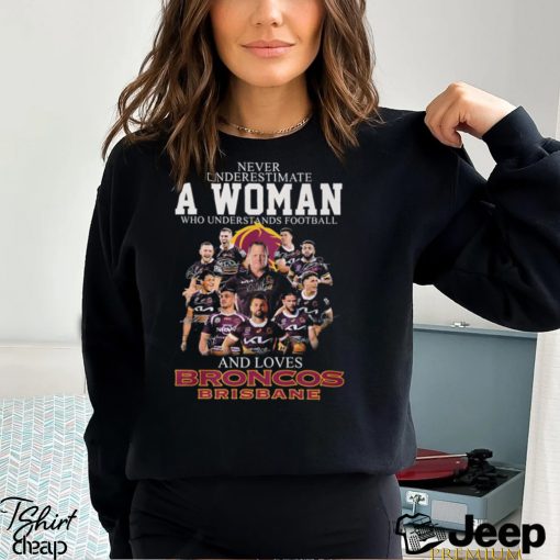 Awesome never Underestimate A Woman Who Understands Football And Loves Broncos Brisbane Shirt