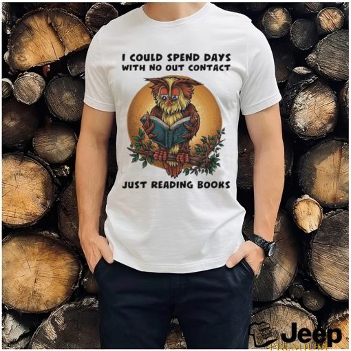 Awesome owl I could spend days with no out contact just reading books shirt