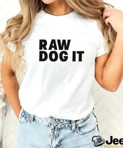 Awesome raw dog it shirt