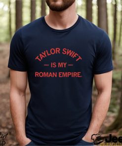 Awesome swift is my roman empire blue shirt