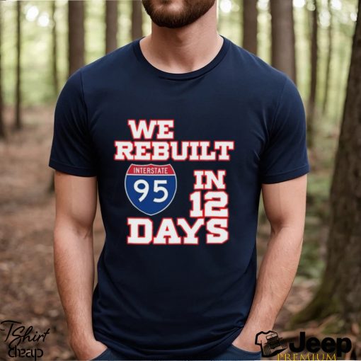 Awesome we rebuilt interstate 95 in 12 days shirt