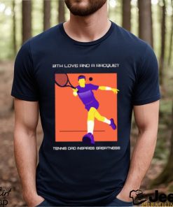 Awesome with love and a racquet tennis dad inspires greatness T Shirt