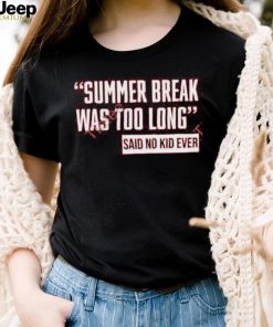 Ayeeealena Summer Break Was Too Long Sad No Kid Ever Hoodie shirt