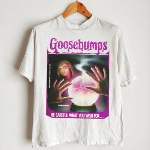 BE CAREFUL WHAT YOU WISH FOR GOOSEBUMPS SHIRT