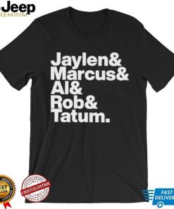 Jaylen & Marcus & Al & Rob & Tatum Shirt