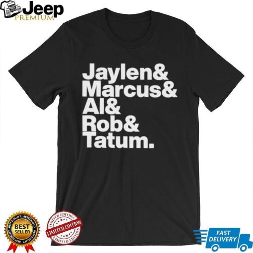 Jaylen & Marcus & Al & Rob & Tatum Shirt