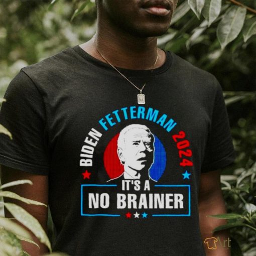 BIDEN FETTERMAN 2024 IT’S A NO BRAINER SHIRT