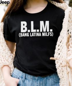 BLM Bang Latina Milfs Shirt