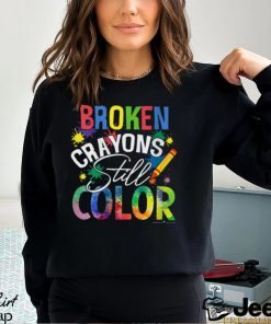 BROKEN CRAYONS STILL COLOR Shirt