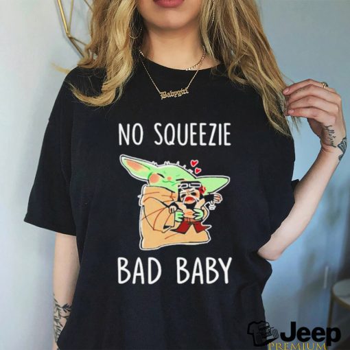 Baby Yoda No Squeezie Bad Baby Shirt