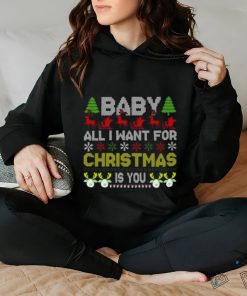 Baby all I want for Christmas is you Christmas Day shirt