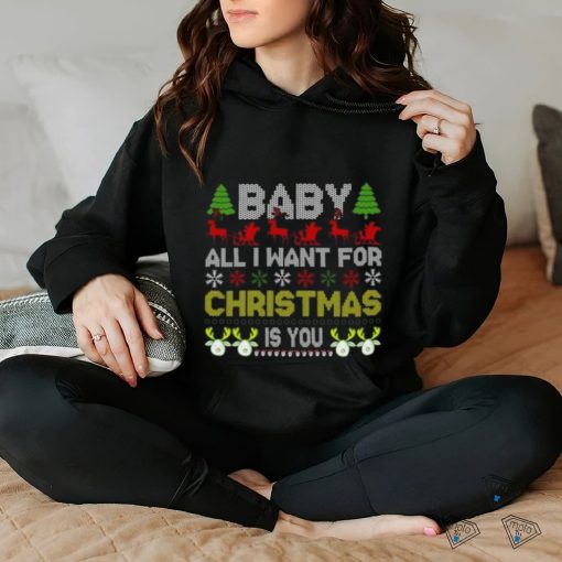 Baby all I want for Christmas is you Christmas Day shirt