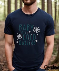 Baby it’s cold outside svg shirt