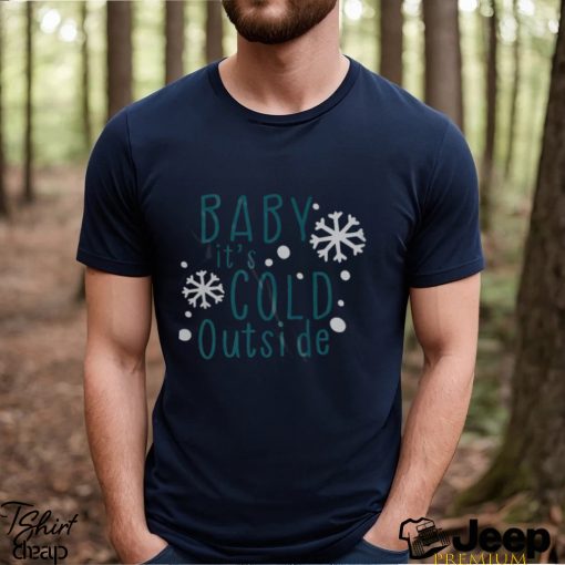 Baby it’s cold outside svg shirt