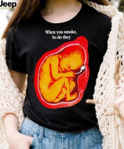 Baby smoking when you smoke so do they art shirt