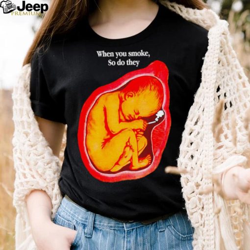 Baby smoking when you smoke so do they art shirt