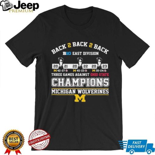 Back 2 Back 2 Back B10 East Division Champions 3 Games Against Ohio State Michigan Wolverines Shirt