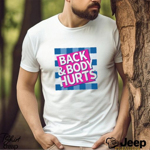 Back & Body Hurts Shirt