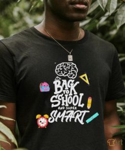 Back To School And Super Smart Shirt