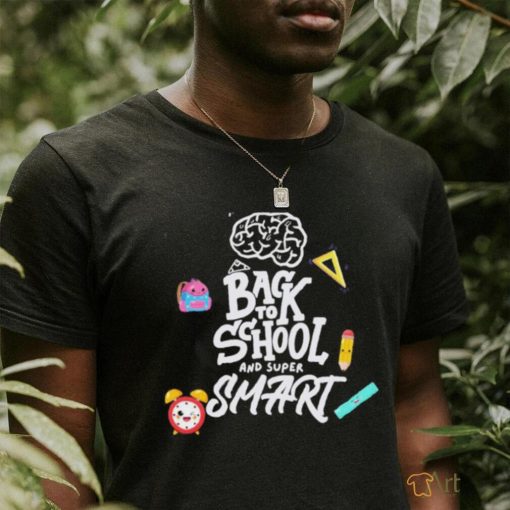 Back To School And Super Smart Shirt