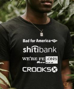 Bad for America citibank were felons crooks shirt