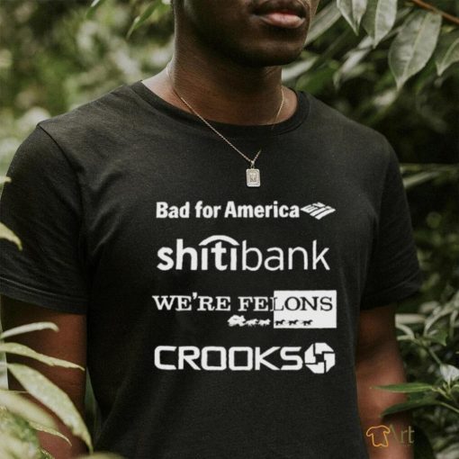 Bad for America citibank were felons crooks shirt