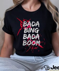 Bada Bing Bada Boom Shirt