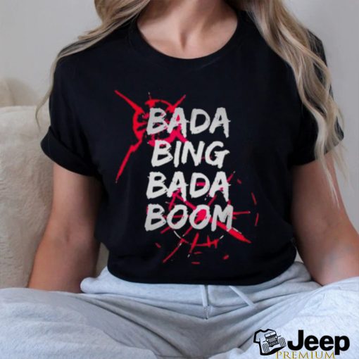 Bada Bing Bada Boom Shirt