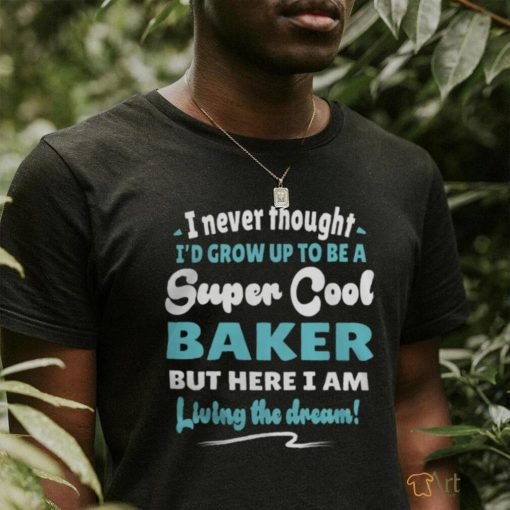 Baker Living The Dream Quote Design5074 T Shirt