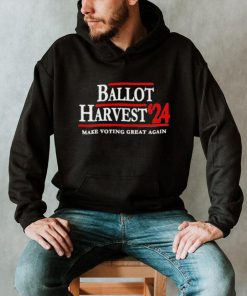 Ballot Harvest 24 make voting great again shirt