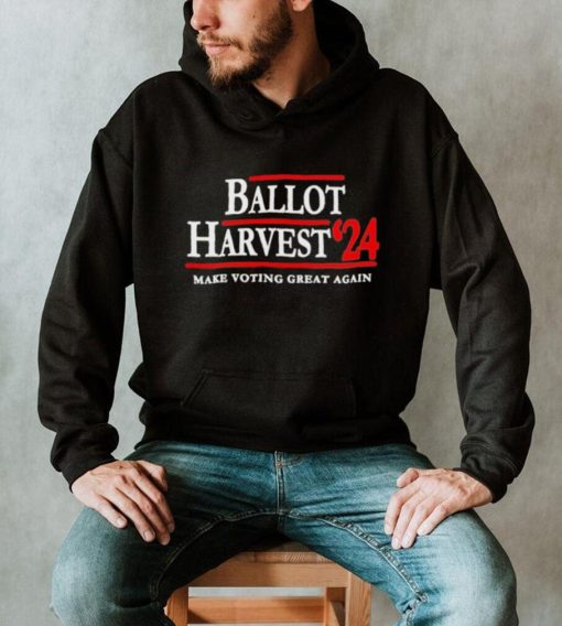 Ballot Harvest 24 make voting great again shirt