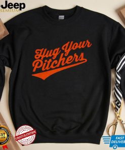 Baltimore Orioles hug your pitchers shirt