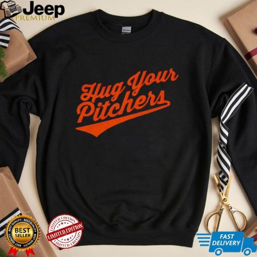 Baltimore Orioles hug your pitchers shirt