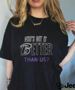 Baltimore Ravens Who’s Got It Better Than Us Shirt