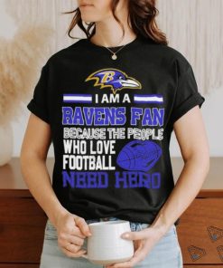 Baltimore Ravens fan because the people who love Football need hero T shirt