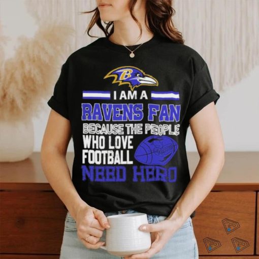 Baltimore Ravens fan because the people who love Football need hero T shirt