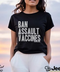 Ban Assault Vaccines Shirt