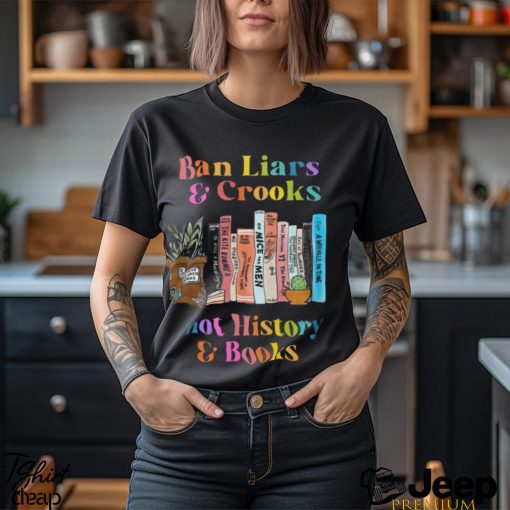 Ban Liars And Crooks Not History And Books Shirt