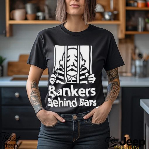 Bankers Behind Bars Bad For America Shitibank We’re Felons Crooks Shirt