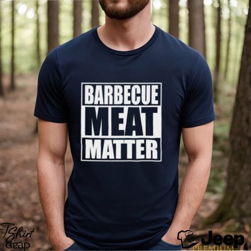 Barbecue Meat Matter Funny Bbq T Shirt Unisex Hoodie