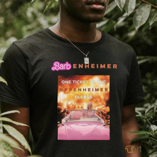 Barbenheimer one ticket to the Oppenheimer Please shirt