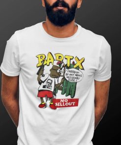 Bartx no sellout freedom by any means necessary dude shirt