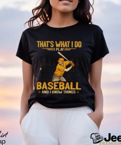 Baseball That's What I Do Shirt